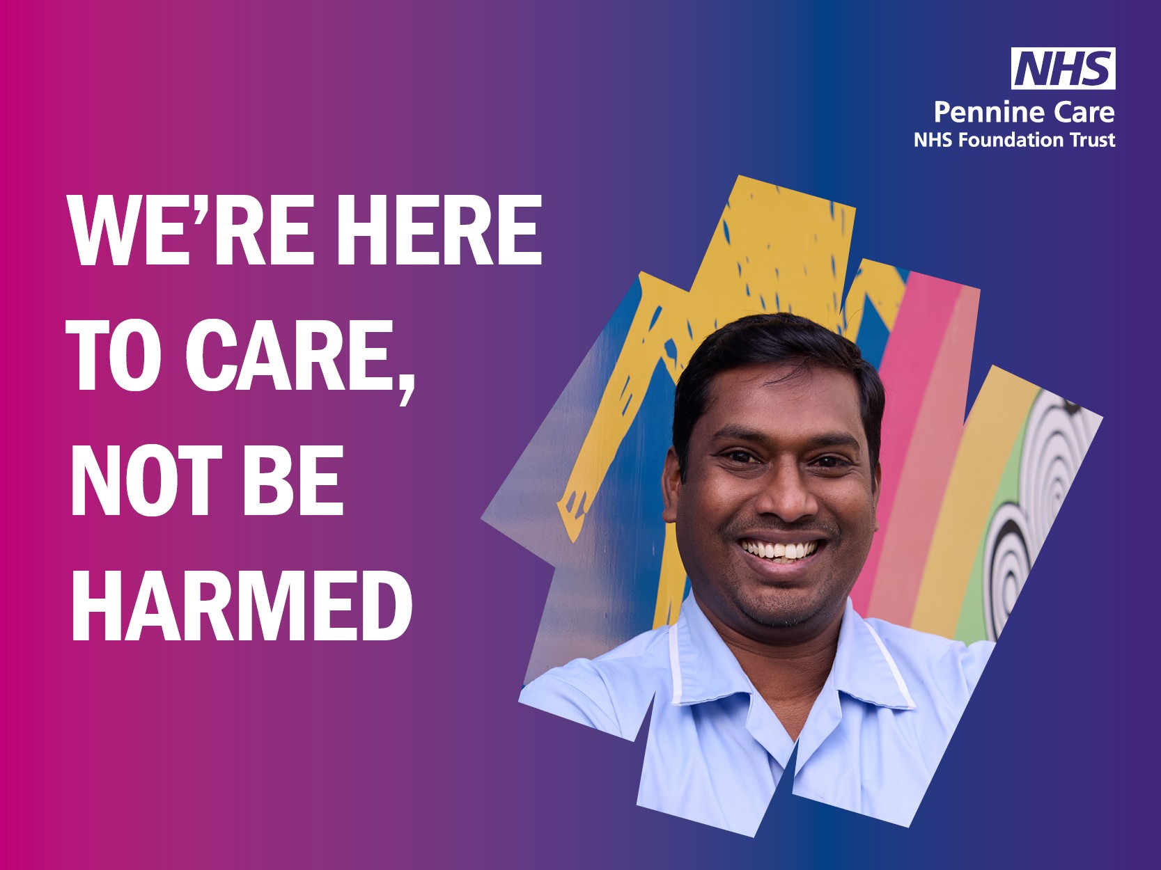 Respect campaign - a nursing assistant with text which says 'we're here to care not be harmed'.jpg
